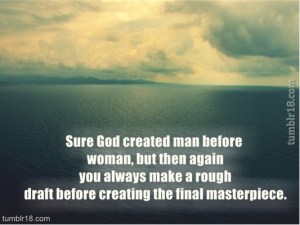 Sure-God-created-man-before-woman-but-then-again-you-always-make-a-rough-draft-before-creating-t-533x400